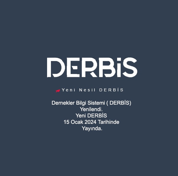 Dernekler Bilgi Sistemi (DERBİS) yenilendi. Yeni Nesil DERBİS 15 Ocak 2024 tarihinde erişime açıldı